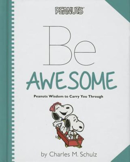 Peanuts: Be Awesome: Peanuts Wisdom to Carry You Through, Charles M. Schulz - Gebonden - 9780762455935