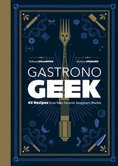 Gastronogeek, Thibaud Villanova ; Maxime Léonard - Ebook - 9780762468881