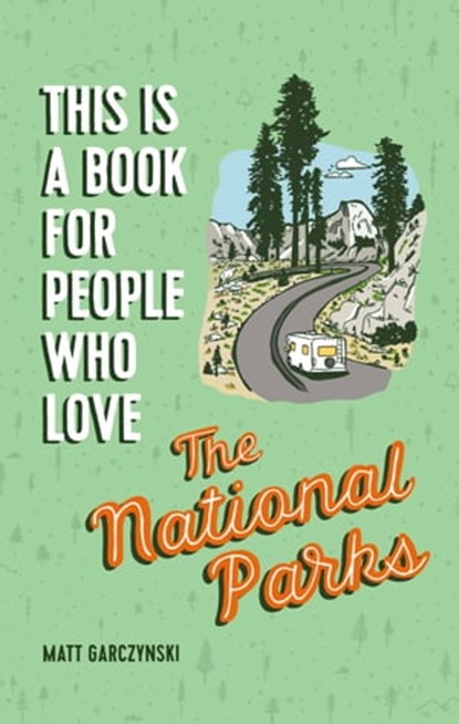 This Is a Book for People Who Love the National Parks, Matt Garczynski - Ebook - 9780762469024