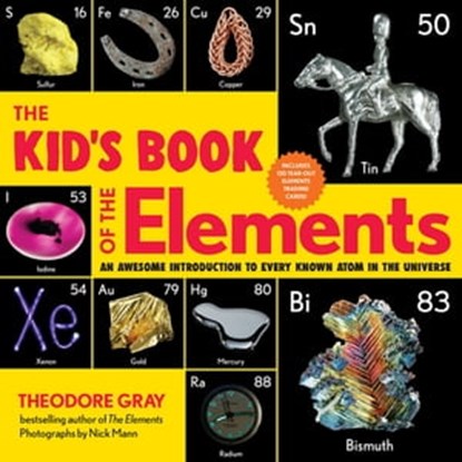 The Kid's Book of the Elements, Theodore Gray - Ebook - 9780762470792