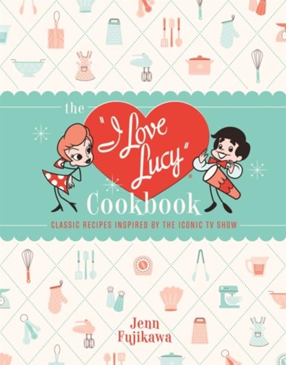 The I Love Lucy Cookbook, Jenn Fujikawa - Gebonden - 9780762471805