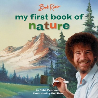 Bob Ross: My First Book of Nature, Bob Ross ; Robb Pearlman - Gebonden - 9780762474042