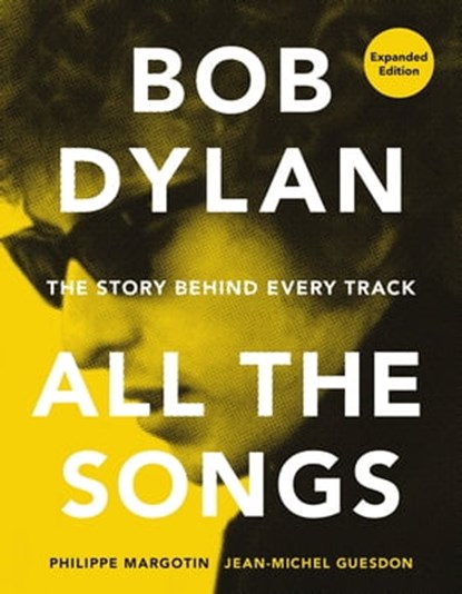 Bob Dylan All the Songs, Philippe Margotin ; Jean-Michel Guesdon - Ebook - 9780762475728