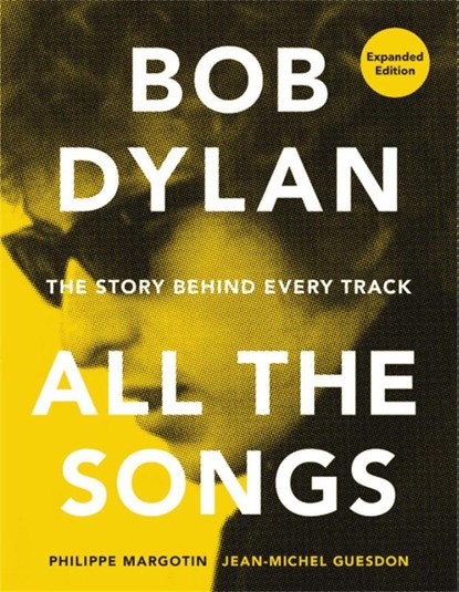 Bob Dylan All the Songs, Philippe Margotin ; Jean-Michel Guesdon - Gebonden - 9780762475735