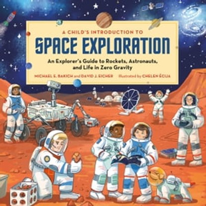 A Child's Introduction to Space Exploration, Michael E. Bakich ; David J. Eicher - Ebook - 9780762478941