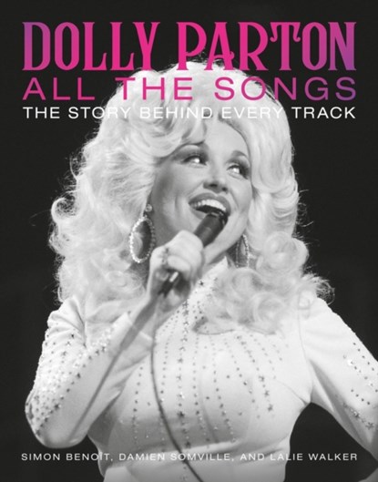 Dolly Parton All the Songs, Damien Somville ; Lalie Walker ; Simon Benoit - Gebonden - 9780762482276