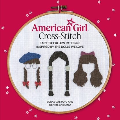 American Girl Cross-Stitch, Dennis Caetano ; Mattel Inc. ; Sosae Caetano - Paperback - 9780762488759