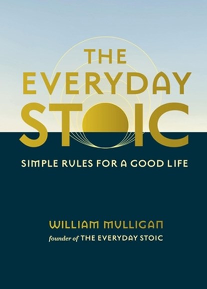 The Everyday Stoic: Simple Rules for a Good Life, William Mulligan - Gebonden - 9780762488940