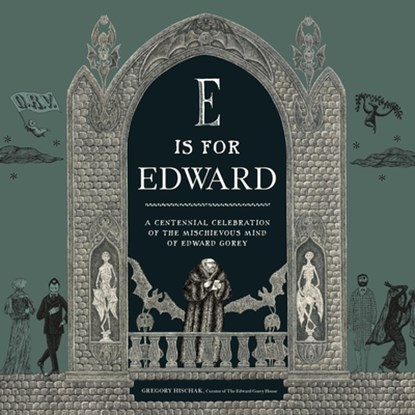 E Is for Edward, Gregory Hischak ; The Edward Gorey Charitable Trust - Gebonden - 9780762489558