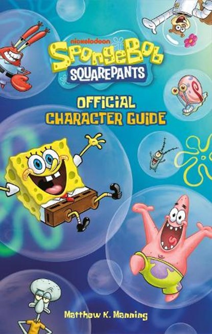 SpongeBob SquarePants Official Character Guide, Matthew K Manning ; Nickelodeon - Paperback - 9780762489794