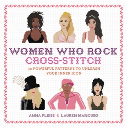 Women Who Rock Cross-Stitch, Anna Fleiss ; Lauren Mancuso - Gebonden - 9780762491780