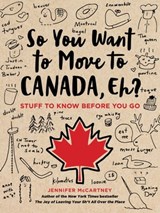 So You Want to Move to Canada, Eh? - Jennifer McCartney - 9780762495061