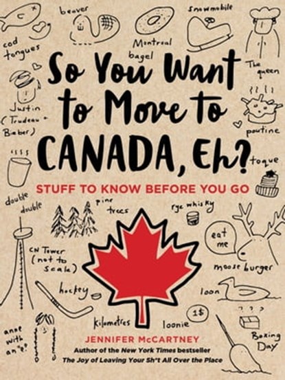 So You Want to Move to Canada, Eh?, Jennifer McCartney - Ebook - 9780762495061