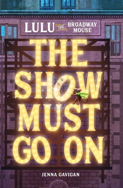 Lulu the Broadway Mouse: The Show Must Go On, Jenna Gavigan - Ebook - 9780762496518
