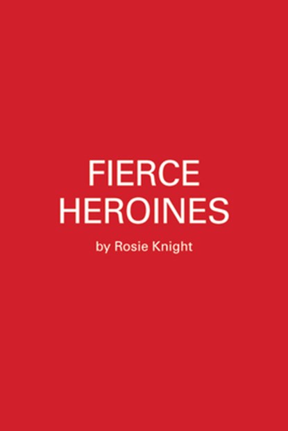 Fierce Heroines, Rosie Knight - Gebonden - 9780762496631