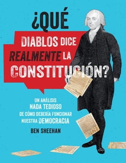 ¿Qué diablos dice realmente la Constitucion? [OMG WTF Does the Constitution Actually Say?], Ben Sheehan - Ebook - 9780762498567