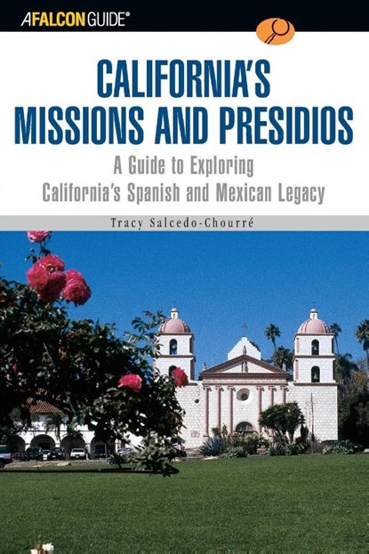 A FalconGuide® to California's Missions and Presidios, Tracy Salcedo - Paperback - 9780762727933