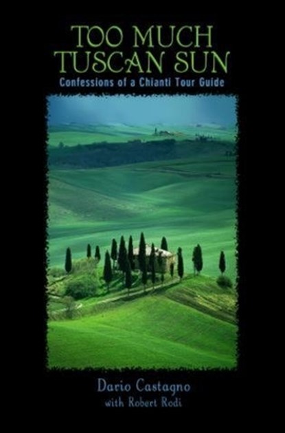 Too Much Tuscan Sun, Dario Castagno ; Robert Rodi - Paperback - 9780762736706