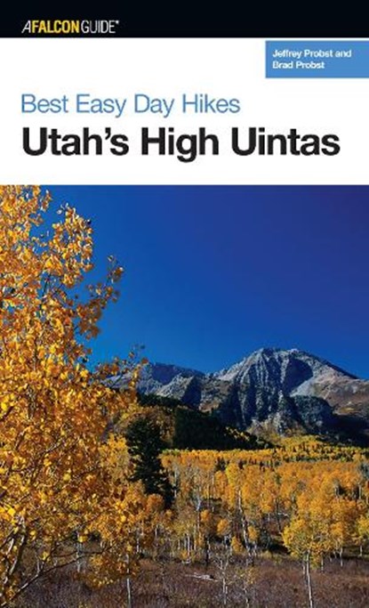 Best Easy Day Hikes Utah's High Uintas, Jeffrey Probst ; Brad Probst - Paperback - 9780762739806