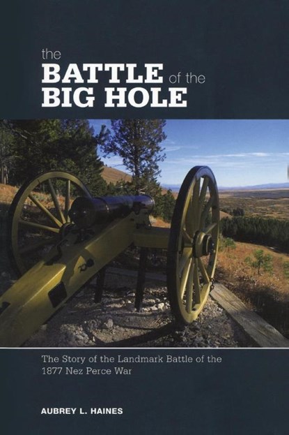 Battle of the Big Hole, Aubrey Haines ; Calvin Haines - Paperback - 9780762741489