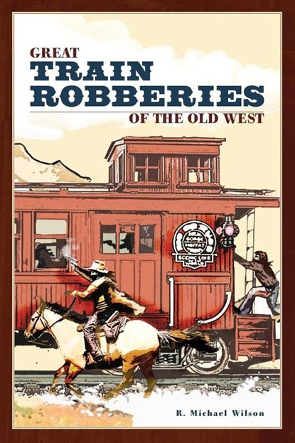 Great Train Robberies of the Old West, R. Michael Wilson - Paperback - 9780762741502