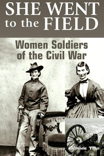 She Went to the Field: Women Soldiers of the Civil War, Bonnie Tsui - Paperback - 9780762743841