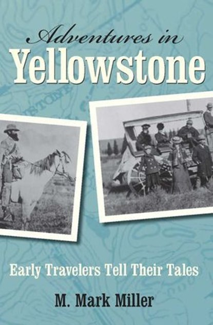 Adventures in Yellowstone, M. Mark Miller - Ebook - 9780762756131