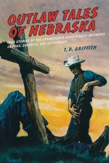 Outlaw Tales of Nebraska, T. D. Griffith - Paperback - 9780762758784