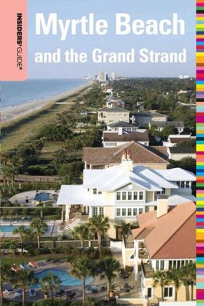 Insiders' Guide® to Myrtle Beach and the Grand Strand, Janice McDonald - Ebook - 9780762761845