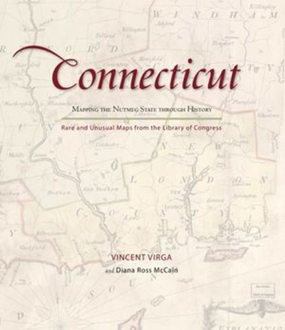 Connecticut: Mapping the Nutmeg State through History, Vincent Virga ; Diana Ross McCain - Ebook - 9780762767489