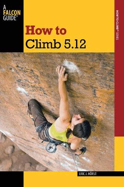 How to Climb 5.12, Eric van der Horst - Paperback - 9780762770298