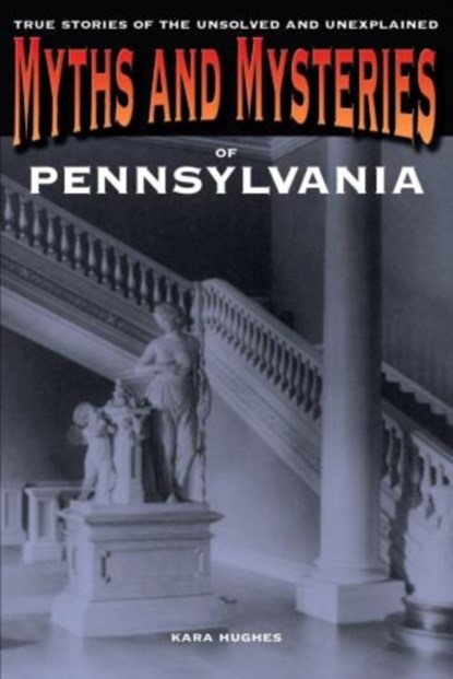 Myths and Mysteries of Pennsylvania, Kara Hughes - Paperback - 9780762772292