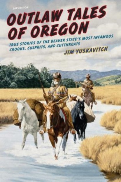Outlaw Tales of Oregon, Jim Yuskavitch - Paperback - 9780762772636