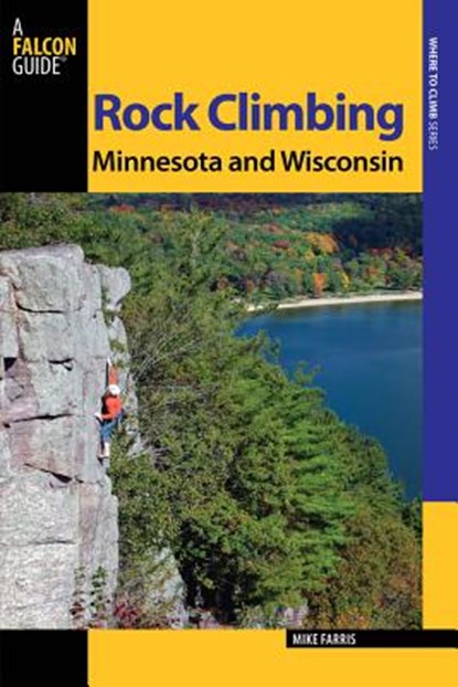 Rock Climbing Minnesota and Wisconsin, FARRIS,  Mike - Paperback - 9780762773466