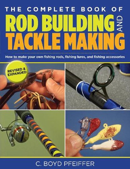 Complete Book of Rod Building and Tackle Making, C. Boyd Pfeiffer - Paperback - 9780762773473