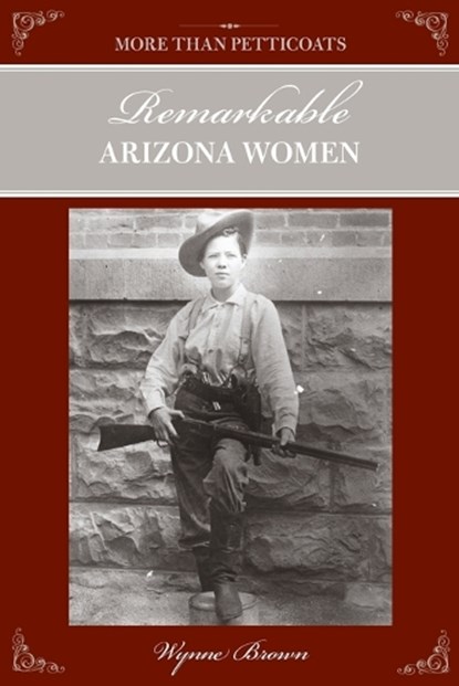 More Than Petticoats: Remarkable Arizona Women, Wynne Brown - Paperback - 9780762778324