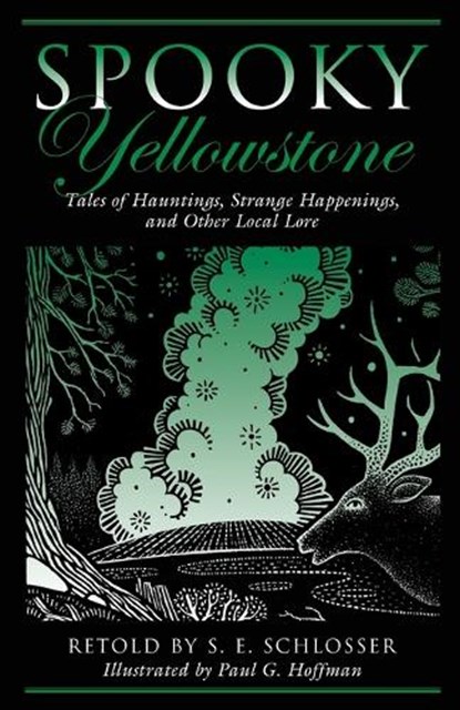 Spooky Yellowstone, S. E. Schlosser ; Paul G. Hoffman - Paperback - 9780762781461
