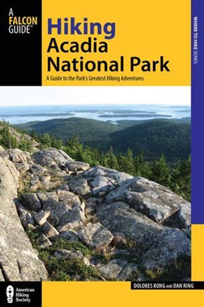 Hiking Acadia National Park, Dolores Kong ; Dan Ring - Ebook - 9780762783779