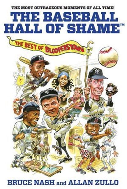 Baseball Hall of Shame™, Bruce Nash ; Allan Zullo, coauthor of The Baseball Hall of Shame: The Best of Blooperstown - Ebook - 9780762784585