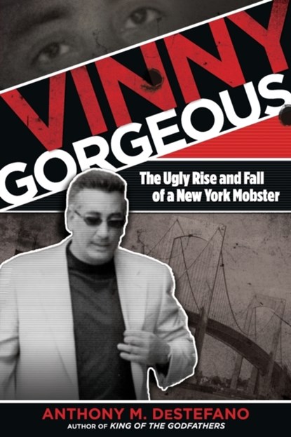 Vinny Gorgeous, ANTHONY M.,  author of Gangland New York: The Places and Faces of Mob History, The Big Heist and other true crime books DeStefano - Paperback - 9780762785414