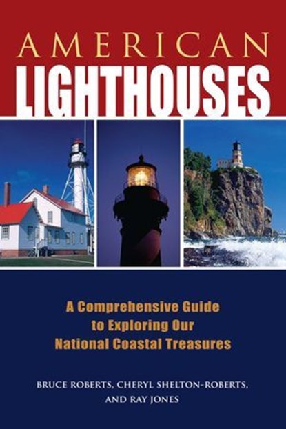American Lighthouses, Ray Jones ; Bruce Roberts ; Cheryl Shelton-Roberts - Ebook - 9780762786206