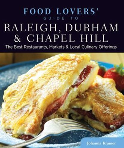 Food Lovers' Guide to® Raleigh, Durham & Chapel Hill, Johanna Kramer - Ebook - 9780762789009