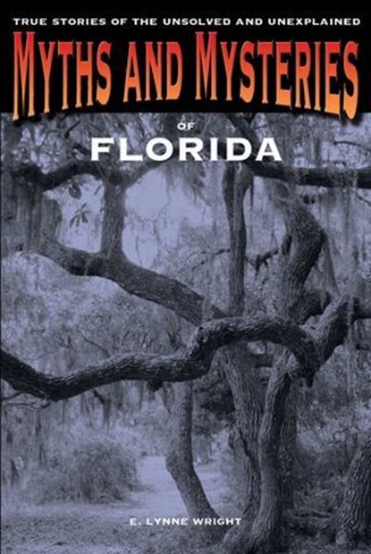 Myths and Mysteries of Florida, E. Lynne Wright - Ebook - 9780762791040