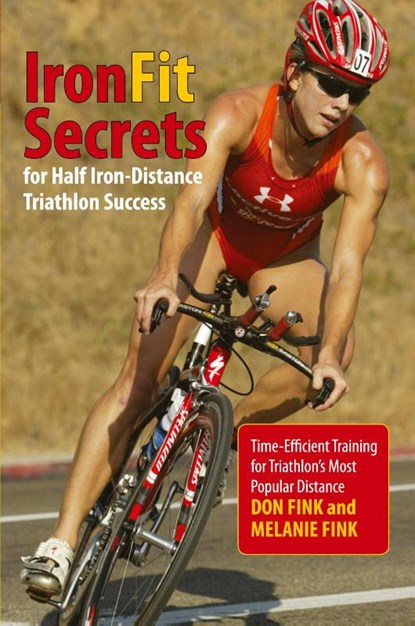 IronFit Secrets for Half Iron-Distance Triathlon Success, Don Fink ; Melanie Fink - Paperback - 9780762792931