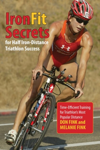 IronFit Secrets for Half Iron-Distance Triathlon Success, Don Fink ; Melanie Fink - Paperback - 9780762792931