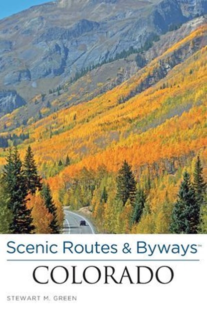 Scenic Routes & Byways™ Colorado, Stewart M. Green - Ebook - 9780762795888