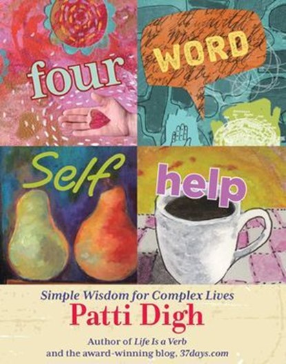 Four-Word Self-Help, Patti Digh - Ebook - 9780762799848