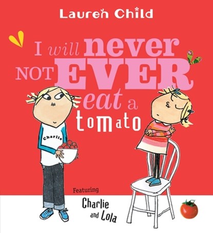 I Will Never Not Ever Eat a Tomato, Lauren Child - Paperback - 9780763621803