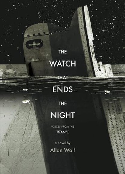 The Watch That Ends the Night: Voices from the Titanic, Allan Wolf - Paperback - 9780763663315