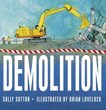 Demolition: (A Rhyming Construction Book with Trucks, Cranes, Wrecking Balls, and Noisy Vehicles for Babies, Toddlers, Preschoolers, and Kids Ages 2-5, Sally Sutton - Gebonden - 9780763664930